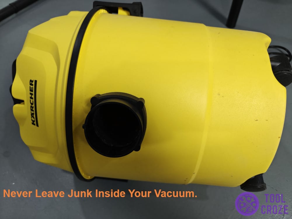 never leave junk inside your vacuum.
