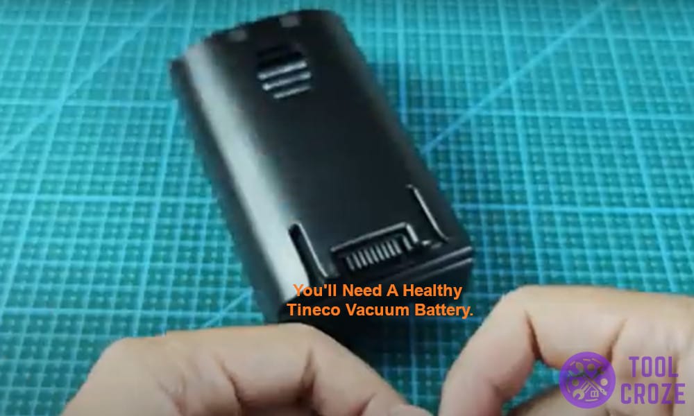You'll need a healthy Tineco vacuum battery.