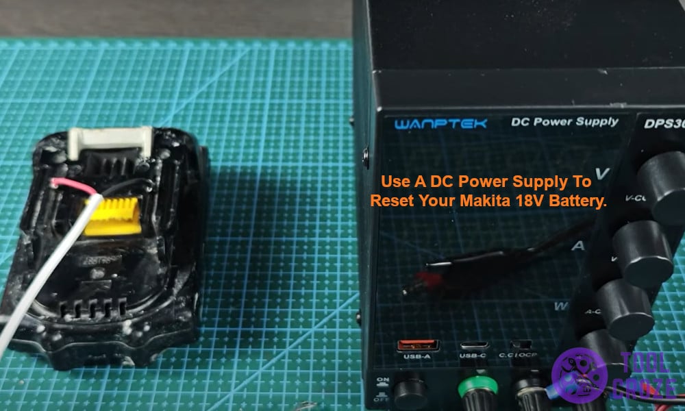Use a DC Power Supply to Reset Your Makita 18V Battery.