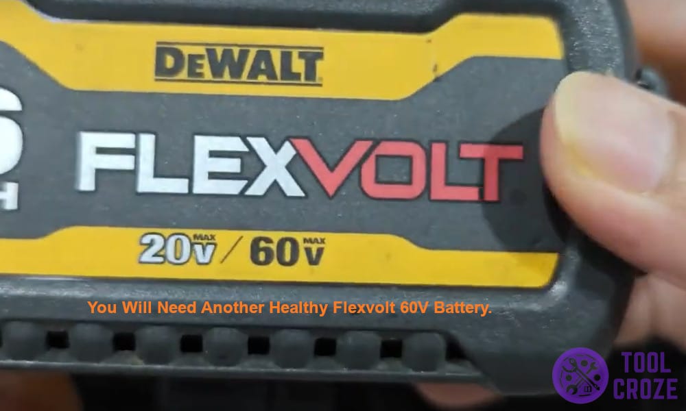 You will need another healthy Flexvolt 60V battery.