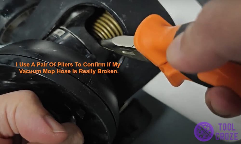 I use a pair of pliers to confirm if my vacuum mop hose is really broken.