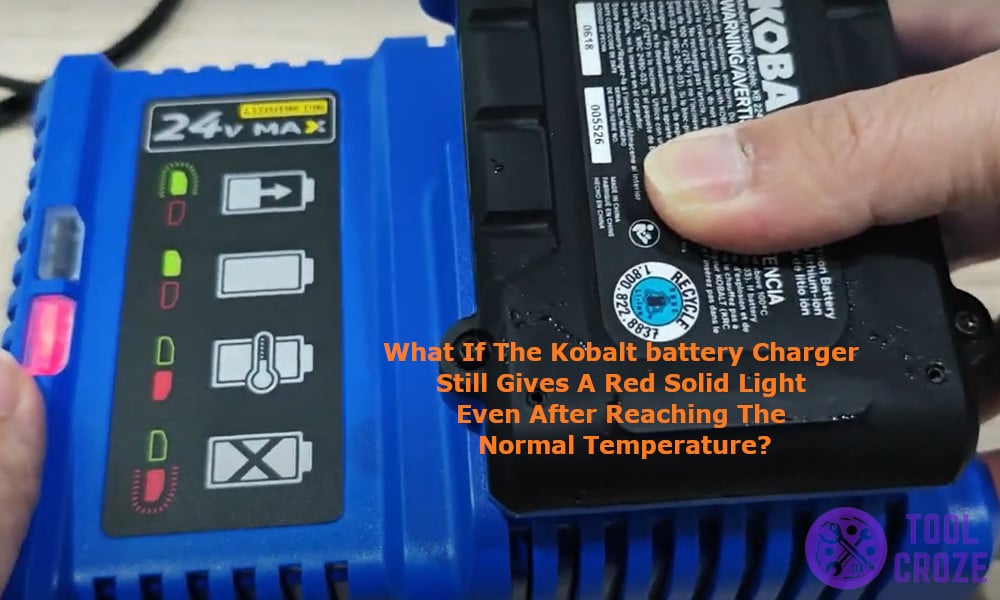 Kobalt battery charger gives red solid light even after reaching the normal temperature