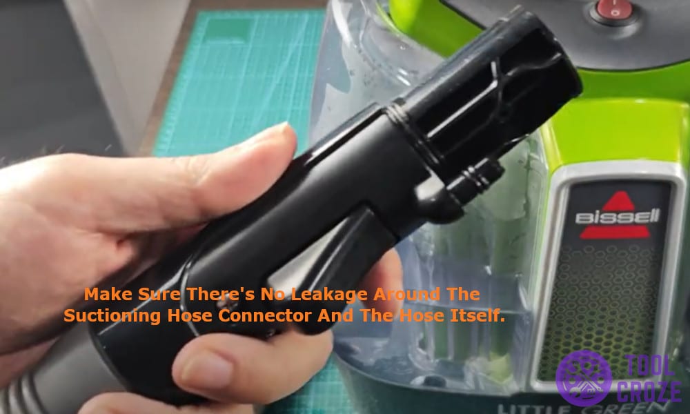 Make sure there is no leakage around the suctioning hose connector and the hose itself
