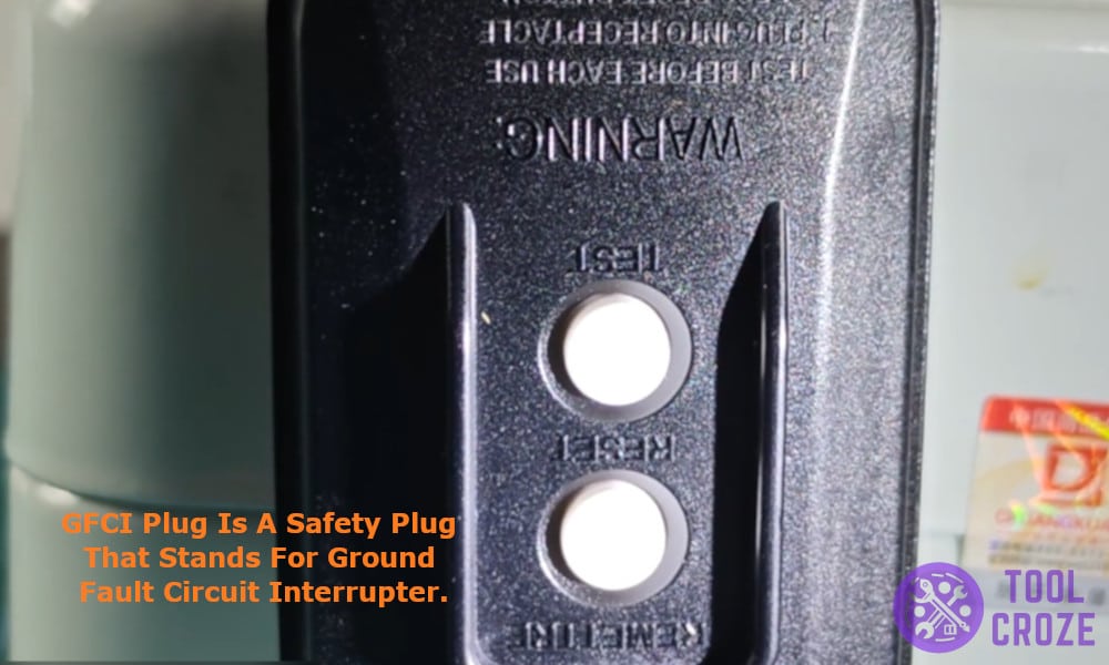 GFCI plug is a safety plug that stands for Ground Fault Circuit Interrupter