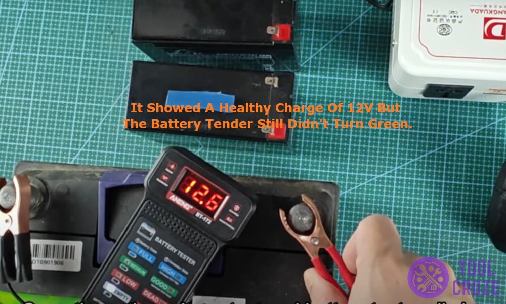 it showed a healthy charge of 12V but the Battery Tender still didn't turn green.